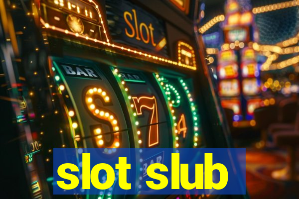 slot slub