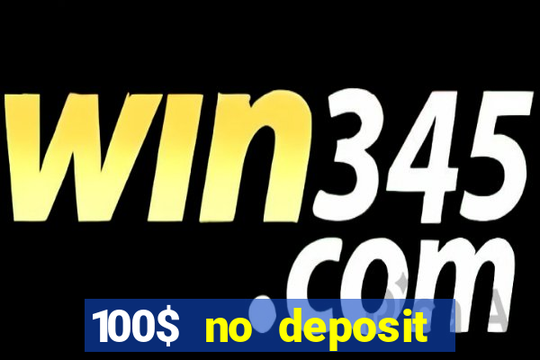 100$ no deposit bonus casino