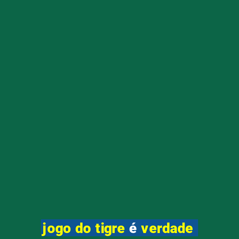 jogo do tigre é verdade