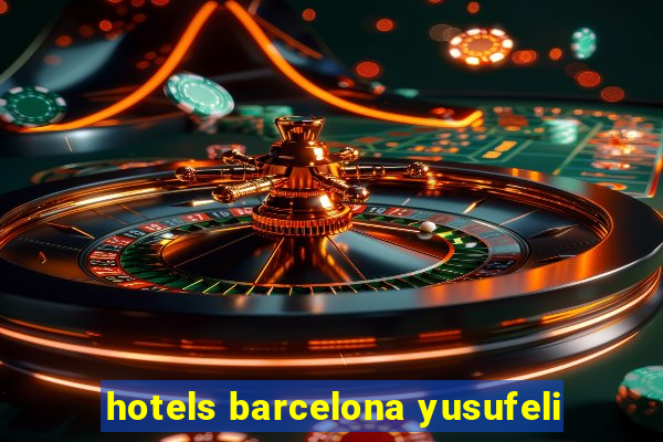 hotels barcelona yusufeli