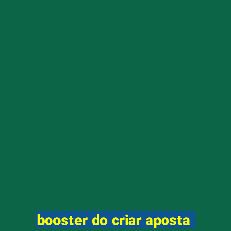 booster do criar aposta