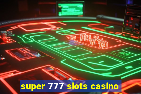 super 777 slots casino