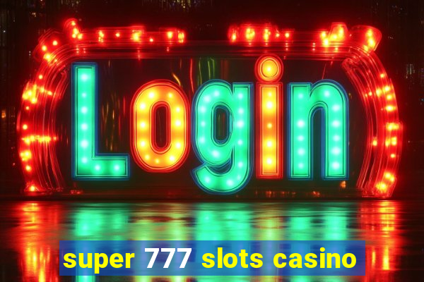 super 777 slots casino