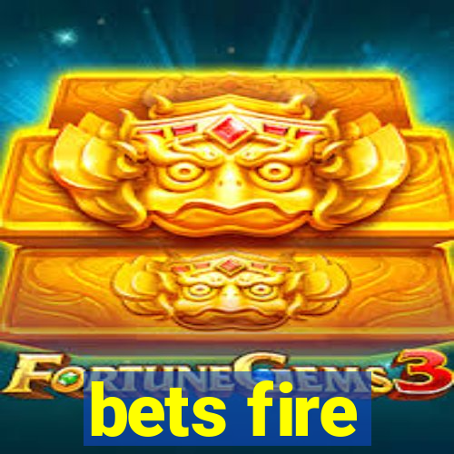 bets fire