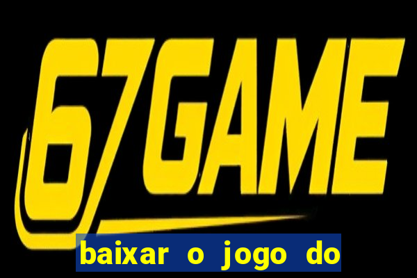 baixar o jogo do tigrinho que ganha dinheiro