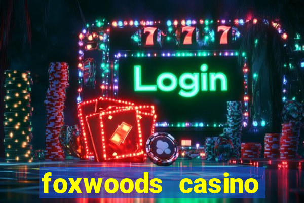 foxwoods casino resort connecticut