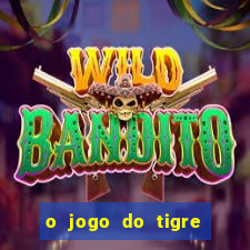 o jogo do tigre da dinheiro mesmo