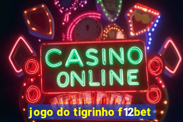 jogo do tigrinho f12bet