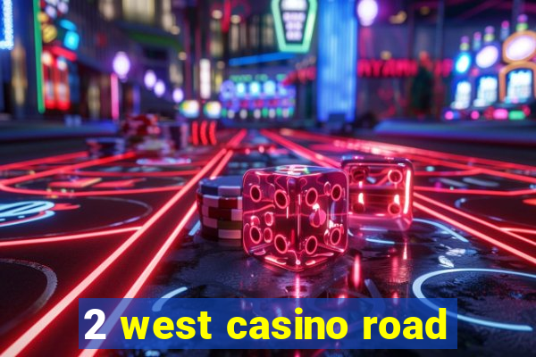 2 west casino road