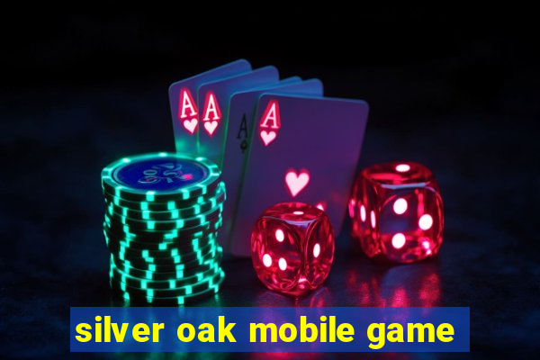 silver oak mobile game