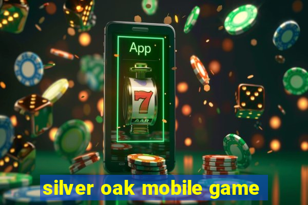 silver oak mobile game