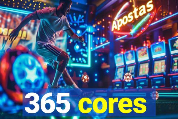 365 cores