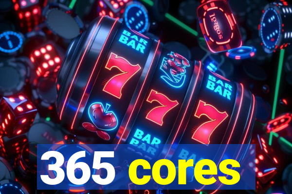 365 cores