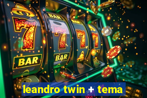 leandro twin + tema