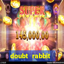 doubt rabbit 