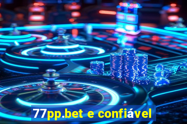 77pp.bet e confiável