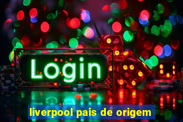 liverpool pais de origem