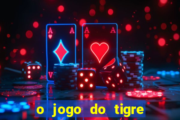 o jogo do tigre paga de verdade