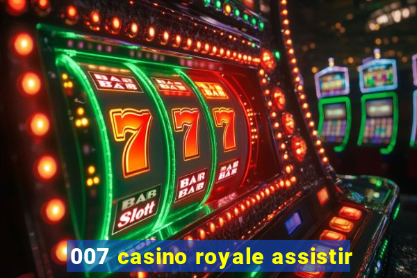 007 casino royale assistir