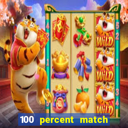 100 percent match casino bonus