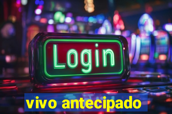 vivo antecipado