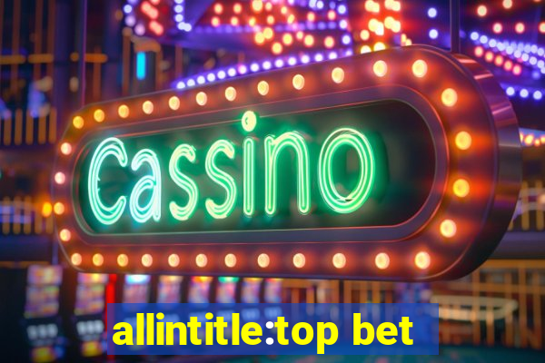 allintitle:top bet