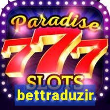 bettraduzir