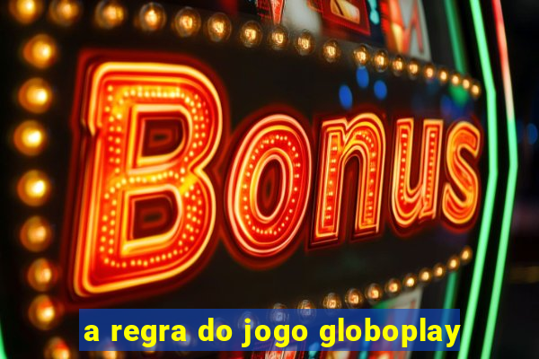 a regra do jogo globoplay