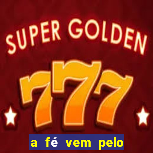 a fé vem pelo ouvir explicação