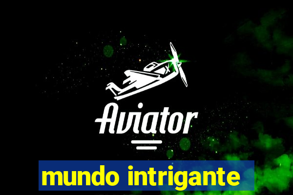 mundo intrigante