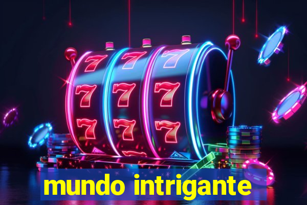 mundo intrigante