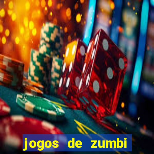 jogos de zumbi para celular