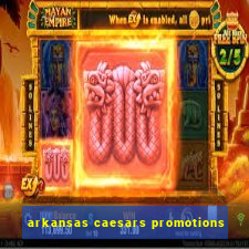 arkansas caesars promotions