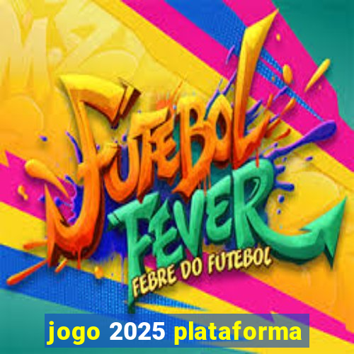 jogo 2025 plataforma