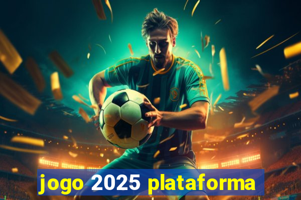 jogo 2025 plataforma