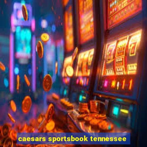 caesars sportsbook tennessee