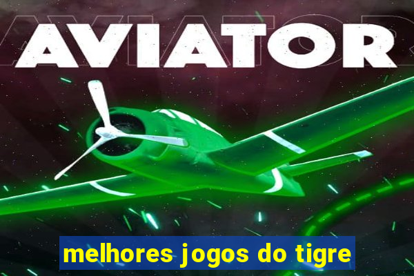 melhores jogos do tigre