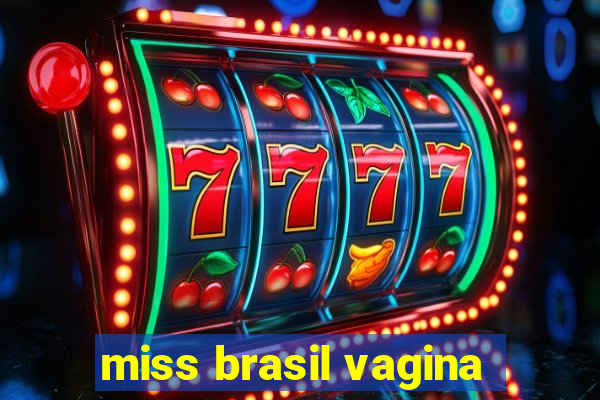 miss brasil vagina