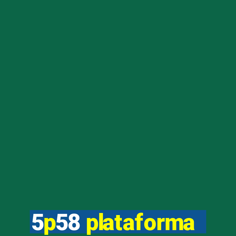 5p58 plataforma