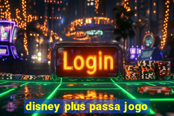 disney plus passa jogo