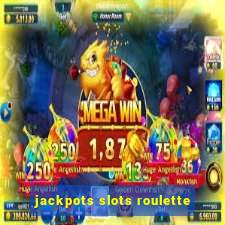 jackpots slots roulette