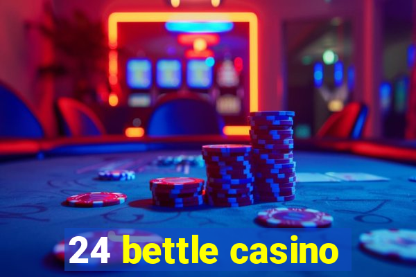 24 bettle casino