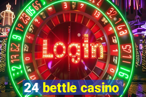 24 bettle casino