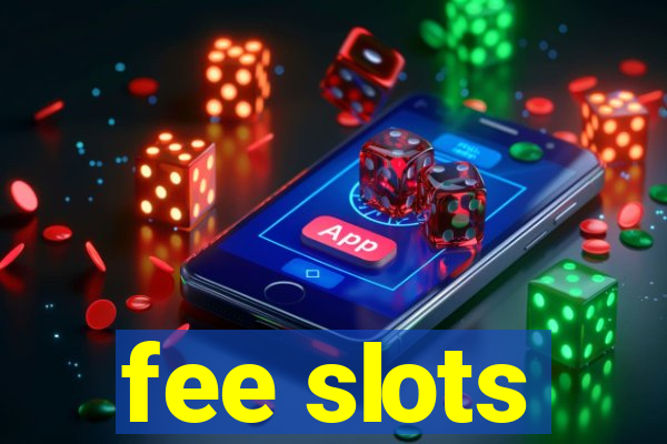 fee slots