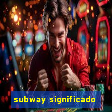 subway significado