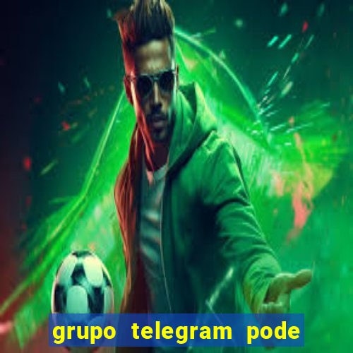 grupo telegram pode tudo +18