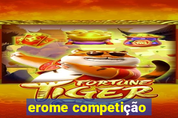 erome competição