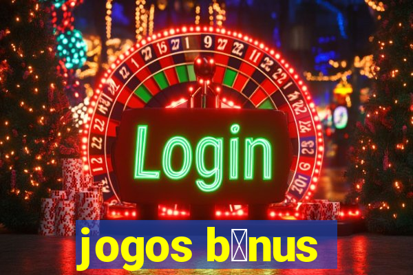 jogos b么nus