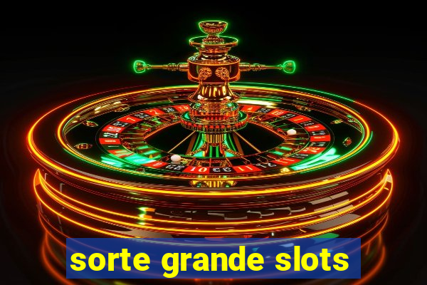 sorte grande slots