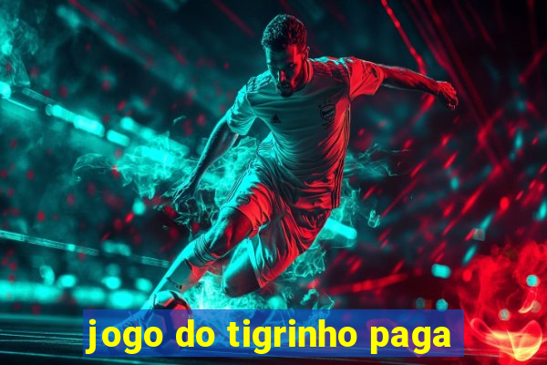 jogo do tigrinho paga